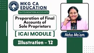 Final Accounts of Sole Proprietors - ICAI Module Illustration-12 | by Neha Ma'am | MKG CA EDUCATION