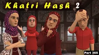 Khatri Hash 2 | Part 365 | Kaem ti Bisma | Kashur Circus