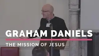 Graham Daniels | The mission of Jesus