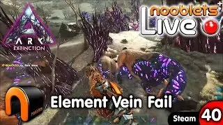 ARK Extinction ELEMENT VEIN FAIL Ep40 Nooblets LIVE