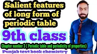 Salient features of long form of periodic table || 9th class chemistry || ch.no.1