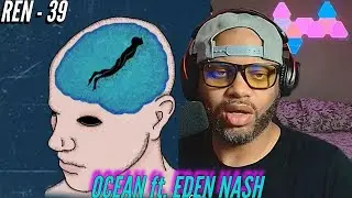 Ren Journey #39 | Ocean ft. Eden Nash | Are you living the dream or facing reality | (Reaction) 🔥🔥🔥