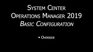 SCOM 2019: Basic Configuration Override | OpsMgr 2019