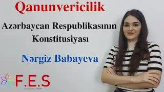 Qanunvericilik | Azərbaycan Respublikasının Konstitusiyası | Nərgiz Babayeva | FES Tədris Mərkəzi