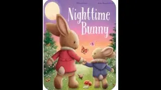 Nighttime Bunny | By Melanie Joyce | Kids Story Book Read Aloud | Illustrated By James Newman Gray