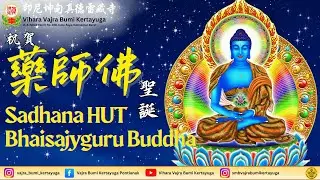 Sadhana HUT Bhaisajyaguru Buddha 祝賀藥師佛聖誕日 - Rabu, 19 Nov 2025 – Vihara Vajra Bumi Kertayuga 真德雷藏寺