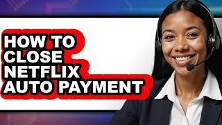 How to Close Netflix Auto Payment (easy Method)