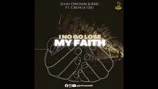 I No Go Lose My Faith | John Owonibi & RMC Ft. Gbenga Ojei (Official Audio) #gospelmusic2024 #faith