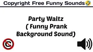 Party Waltz ( Funny Prank Background Sound ) / Prank Sound / #funny /[ Copyright Free Funny Sounds ]