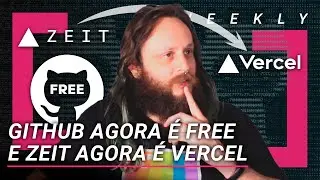 GitHub agora é Gratuito e Zeit agora é Vercel - Weekly #339
