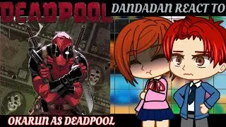 Dandadan react to Okarun as Deadpool|All Parts| DANDADAN - Gacha React