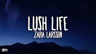 Zara Larsson - Lush Life (Lyrics)