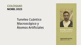 Coloquio Nobel 2025. Rodrigo Cortiñas: Tuneleo cuántico macroscópico y átomos artificiales