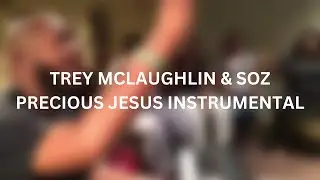 Precious Jesus - Trey McLaughlin & SOZ | Instrumental