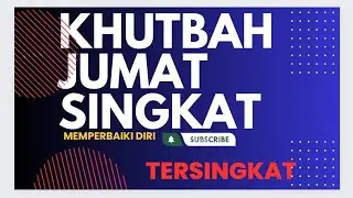 KHUTBAH JUMAT SINGKAT 2024 II KHUTBAH JUMAT SINGKAT II MEMPERBAIKI DIRI  II KHUTBAH JUMAT 2024