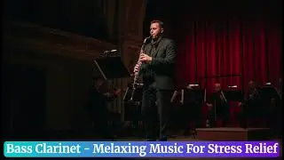 Bass Clarinet Instrumental Music Youtube, Bass Clarinet Music For Mind Relaxation Meditation+Sleep