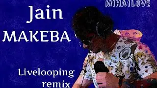 Jain - MAKEBA (beatbox live looping remix) || MiHa1Love