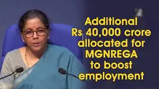 Additional Rs 40,000 crore allocated for MGNREGA to boost employment