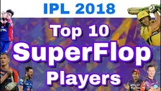 IPL 2018 : Top 10 SuperFlop Players List From All Teams