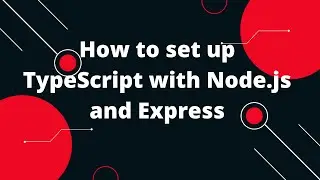 How to set up TypeScript with Node.js and Express | How to setup nodejs with typescript tutorial