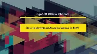 Guide to Download Amazon Prime Videos in MKV Format