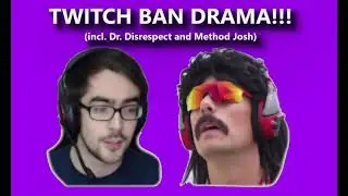 Twitch Ban Drama (incl. Dr. Disrespect and MethodJosh)