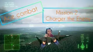 ACE COMBAT MISSION 2 : CHARGE THE ENEMY