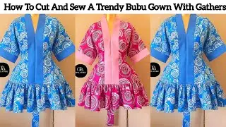 How To Cut And Sew A Trendy Bubu Gown With Gathers