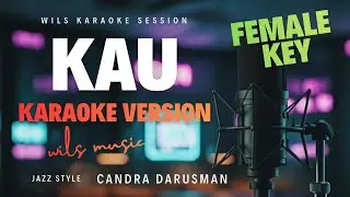 [KARAOKE] KAU - CANDRA DARUSMAN | MODERN JAZZ VERSION BY WILS MUSIC (FEMALE KEY)