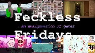 Feckless Fridays: Playing New Games and New Demos
