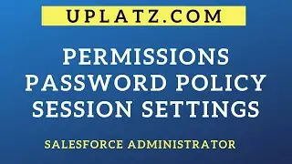Permissions | Password Policy | Session Settings | IP Address Security | Salesforce Admin | Uplatz