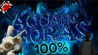 Aquatic auroras 100% NEW HARDEST (TOP 321)
