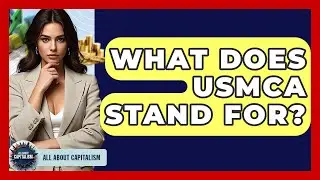 What Does USMCA Stand For? - All About Capitalism