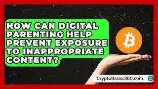 How Can Digital Parenting Help Prevent Exposure to Inappropriate Content?
