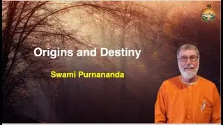 Origins and Destiny || Swami Purnananda
