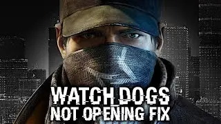 WATCH DOGS | NOT OPENING FIX