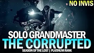 Solo Grandmaster Nightfall The Corrupted (No Invis / Platinum Rank) [Destiny 2]