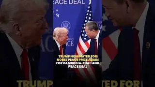 Trump nominated for Nobel Peace Prize again for brokering Cambodia-Thailand peace deal