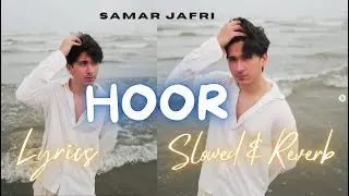 Hoor - Samar Jafri | Slowed + Reverb - Lyrics