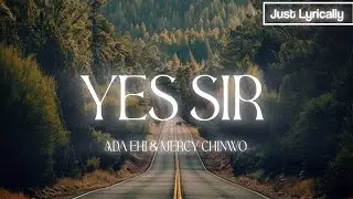 Ada Ehi & Mercy Chinwo - Yes Sir (Lyrics) || Just Lyrically