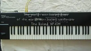 Roland XP-10 - The worlds most boring demo of the worlds most boring synthesizer - ALL THE PRESETS!