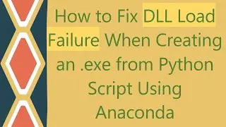How to Fix DLL Load Failure When Creating an .exe from Python Script Using Anaconda