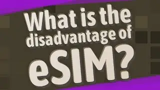 What is the disadvantage of eSIM?