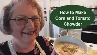 How to Make Corn and Tomato Chowder