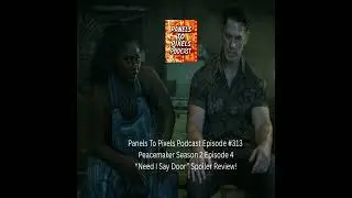 Panels to Pixels Podcast Episode #313 Peacemaker Season 2 Episode 4 “Need I Say Door” Spoiler Rev...