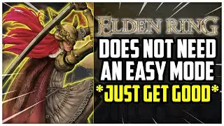 ELDEN RING DOESN'T NEED AN EASY MODE (Just Get Good) PART 1
