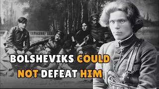 NESTOR MAKHNO: Ukraine's Commander Whom Bolshevik Army Could Not Defeat in Direct Combat