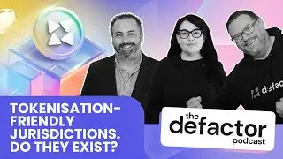 Defactor Podcast - #10 Tokenisation-Friendly Jurisdictions. Do they exist?