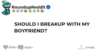 Should I breakup with my boyfriend? #redditstories #askredditthread