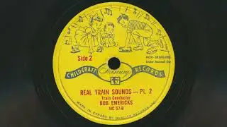 1955 CHILDCRAFT RECORDS Real Train Sounds BOB EMERICKS Train Conductor - 78 RPM Records